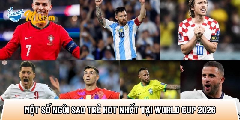 mot so ngoi sao tre hot nhat tai world cup 2026