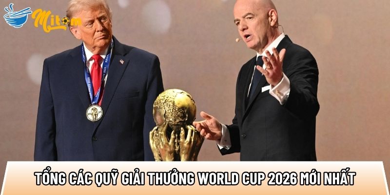 tong cac quy giai thuong world cup 2026 moi nhat