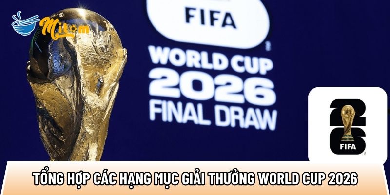 tong hop cac hang muc giai thuong world cup 2026